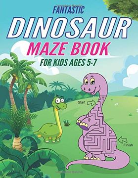 portada Fantastic Dinosaur Maze Book for Kids Ages 5-7: Fun With Learn, Amazing Dinosaur Mazes Activity Book for Children, Unique Gift for Boys, Girls,. A Brain Challenge Games for Kids 