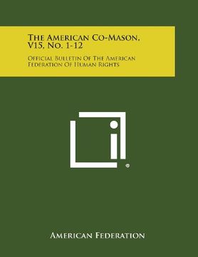 portada The American Co-Mason, V15, No. 1-12: Official Bulletin of the American Federation of Human Rights