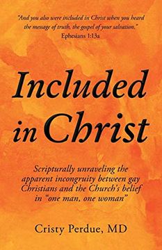 portada Included in Christ: Scripturally Unraveling the Apparent Incongruity Between gay Christians and the Church's Belief in "One Man, one Woman" (en Inglés)
