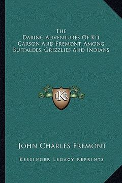 portada the daring adventures of kit carson and fremont, among buffaloes, grizzlies and indians (in English)