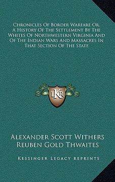 portada chronicles of border warfare or, a history of the settlement by the whites of northwestern virginia and of the indian wars and massacres in that secti (en Inglés)