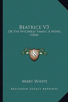 portada beatrice v3: or the wycherly family, a novel (1824) (en Inglés)