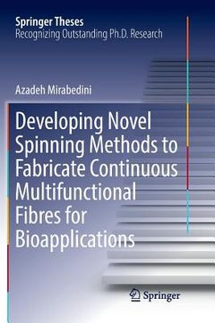 portada Developing Novel Spinning Methods to Fabricate Continuous Multifunctional Fibres for Bioapplications (en Inglés)