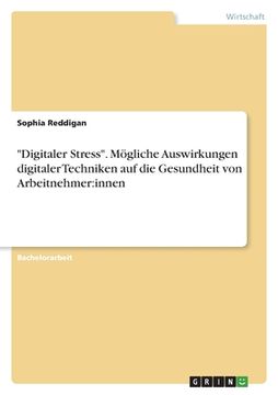 portada "Digitaler Stress". Mögliche Auswirkungen digitaler Techniken auf die Gesundheit von Arbeitnehmer: innen (en Alemán)