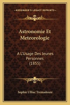 portada Astronomie Et Meteorologie: A L'Usage Des Jeunes Personnes (1855) (in French)