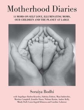 portada Motherhood Diaries: 11 Moms on Self Love, Illuminating Moms, Our Children and The Planet at Large (en Inglés)