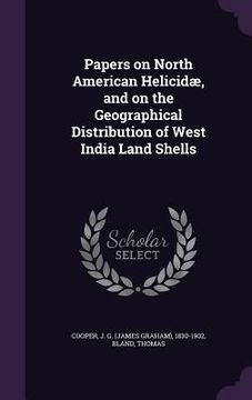 portada Papers on North American Helicidæ, and on the Geographical Distribution of West India Land Shells