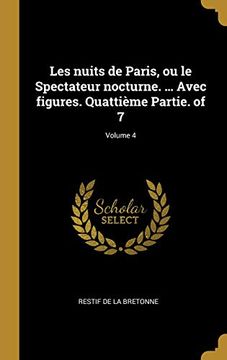 portada Les Nuits de Paris, Ou Le Spectateur Nocturne. ... Avec Figures. Quattième Partie. of 7; Volume 4 (en Francés)