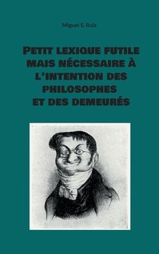 portada Petit lexique futile mais nécessaire à l'intention des philosophes et des demeurés