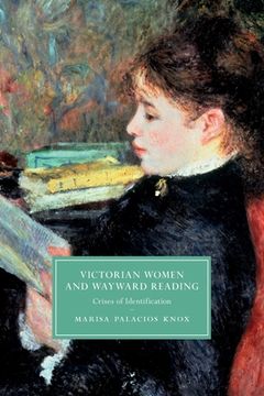 portada Victorian Women and Wayward Reading: Crises of Identification (Cambridge Studies in Nineteenth-Century Literature and Culture) (en Inglés)