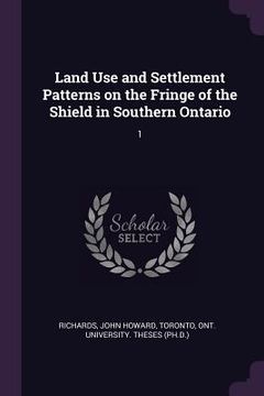 portada Land Use and Settlement Patterns on the Fringe of the Shield in Southern Ontario: 1 (en Inglés)