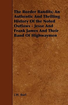 the border bandits; an authentic and thrilling history of the noted outlaws - jesse and frank james