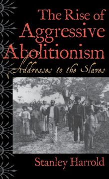 portada the rise of aggressive abolitionism: addresses to the slaves (en Inglés)
