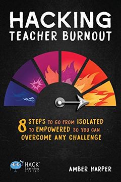 portada Hacking Teacher Burnout: 8 Steps to go From Isolated to Empowered so you can Overcome any Challenge (Hack Learning Series) (en Inglés)