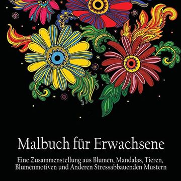portada Malbuch fur Erwachsene: Eine Zusammenstellung aus Blumen, Mandalas, Tieren, Blumenmotiven und Anderen Stressabbauenden Mustern 