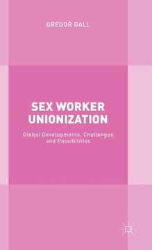 portada Sex Worker Unionization: Global Developments, Challenges and Possibilities (en Inglés)