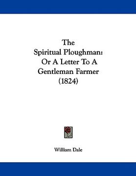 portada the spiritual ploughman: or a letter to a gentleman farmer (1824) (in English)