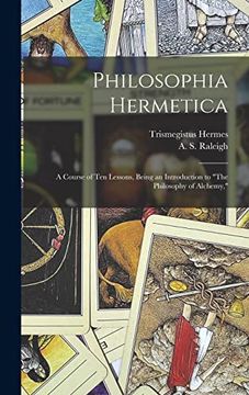 portada Philosophia Hermetica: A Course of ten Lessons, Being an Introduction to "The Philosophy of Alchemy," (in English)