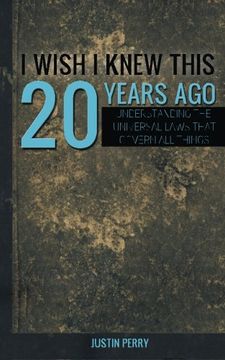 portada I Wish I Knew This 20 Years Ago: Understanding The Universal Laws That Govern All Things