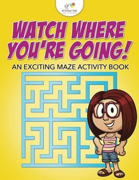 portada Watch Where You're Going! An Exciting Maze Activity Book