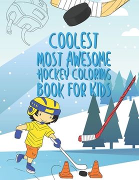 portada The Coolest Most Awesome Hockey Coloring Book For Kids: 25 Fun Designs For Boys And Girls - Perfect For Young Children (in English)