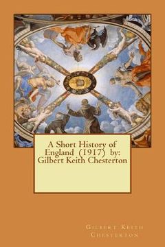 portada A Short History of England (1917) by: Gilbert Keith Chesterton (en Inglés)