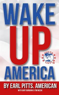 portada Wake Up America!!!: Views of a hard-hardworking, red blooded, flag waving, right thinking American (en Inglés)