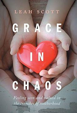 portada Grace in Chaos: Feeling Seen and Valued in the Trenches of Motherhood (en Inglés)