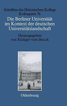 portada Die Berliner Universität im Kontext der Deutschen Universitätslandschaft Nach 1800, um 1860 und um 1910 (in German)