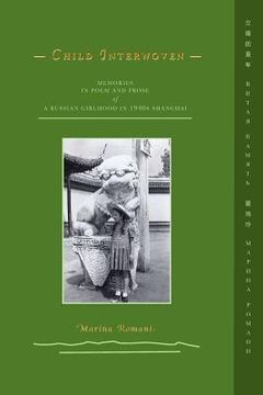 portada Child Interwoven: Memories in Poem and Prose of a Russian Girlhood in 1940s Shanghai (in English)