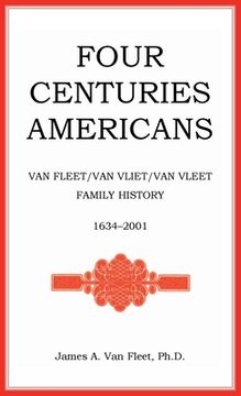 portada four centuries americans: van fleet/van vliet/van vleet family history, 1634-2001 (en Inglés)