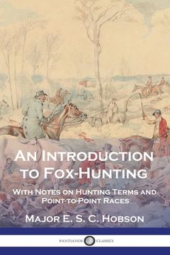 portada An Introduction to Fox-Hunting: With Notes on Hunting Terms and Point-to-Point Races (en Inglés)