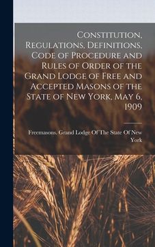 portada Constitution, Regulations, Definitions, Code of Procedure and Rules of Order of the Grand Lodge of Free and Accepted Masons of the State of New York, (en Inglés)