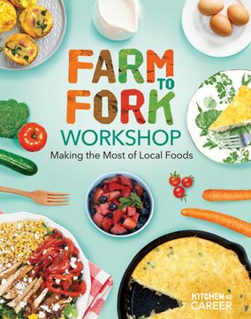 portada Farm to Fork Workshop: Making the Most of Local Foods: Farm to Fork Workshop: Making the Most of Local Foods (en Inglés)