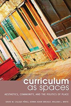 portada Curriculum as Spaces: Aesthetics, Community, and the Politics of Place (Complicated Conversation)