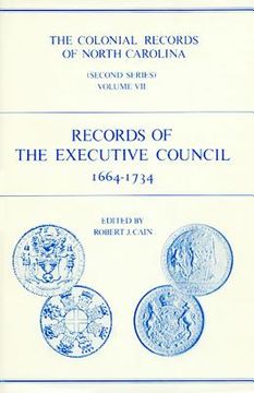 portada The Colonial Records of North Carolina, Volume 7: Records of the Executive Council, 1664-1734 (en Inglés)