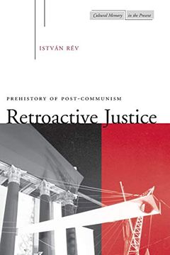 portada Retroactive Justice: Prehistory of Post-Communism (Cultural Memory in the Present) (en Inglés)