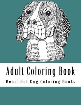 portada Adult Coloring Book: Amazing Creative Dog Coloring Book For Dog Lovers (en Inglés)