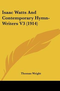 portada isaac watts and contemporary hymn-writers v3 (1914) (en Inglés)