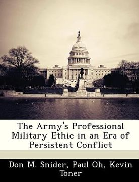 portada the army's professional military ethic in an era of persistent conflict (en Inglés)
