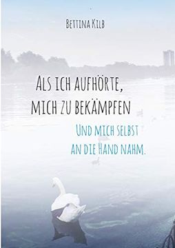 portada Als ich Aufhörte, Mich zu Bekämpfen: Und Mich Selbst an die Hand Nahm. (in German)