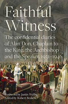 portada Faithful Witness: The Confidential Diaries of Alan Don, Chaplain to the King, the Archbishop and the Speaker, 1931-1946, With a Foreword by Archbishop Justin Welby (en Inglés)
