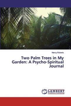portada Two Palm Trees in My Garden: A Psycho-Spiritual Journal (en Inglés)