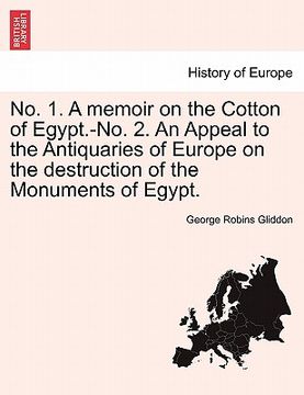 portada no. 1. a memoir on the cotton of egypt.-no. 2. an appeal to the antiquaries of europe on the destruction of the monuments of egypt. (en Inglés)