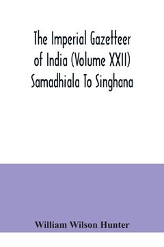 portada The Imperial gazetteer of India (Volume XXII) Samadhiala To Singhana