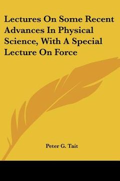 portada lectures on some recent advances in physical science, with a special lecture on force (en Inglés)