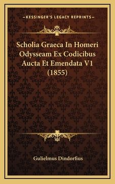portada Scholia Graeca In Homeri Odysseam Ex Codicibus Aucta Et Emendata V1 (1855) (en Latin)