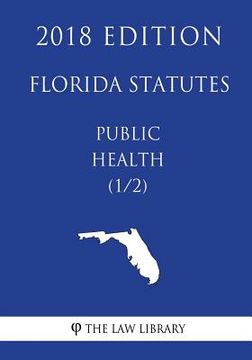 portada Florida Statutes - Public Health (1/2) (2018 Edition) (en Inglés)