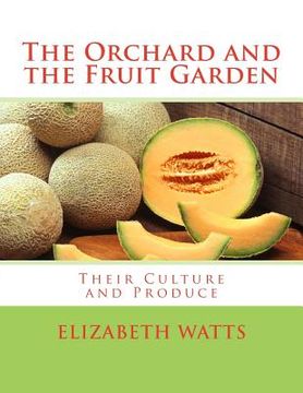 portada The Orchard and the Fruit Garden: Their Culture and Produce (en Inglés)