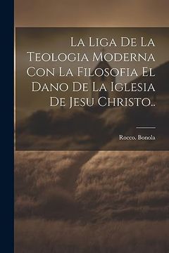 portada La Liga de la Teologia Moderna con la Filosofia el Dano de la Iglesia de Jesu Christo.